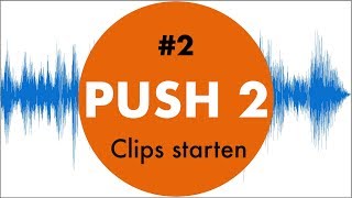 Push 2 #2 Starten von Clips