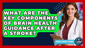 What Are the Key Components of Brain Health Guidance After a Stroke? | Stroke Support Channel