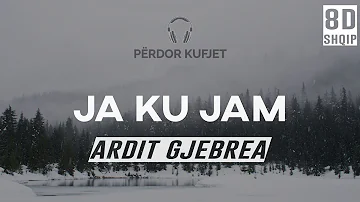 Ardit Gjebrea - Ja Ku Jam