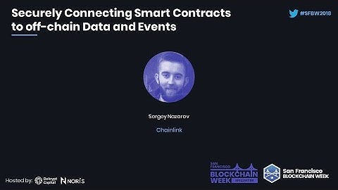 Securely connecting Smart Contracts to off-chain data and events - Sergey Nazarov (Chainlink)