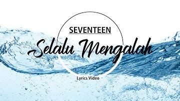 [LIRIK] Seventeen - Selalu Mengalah (Unofficial Video Lyrics)