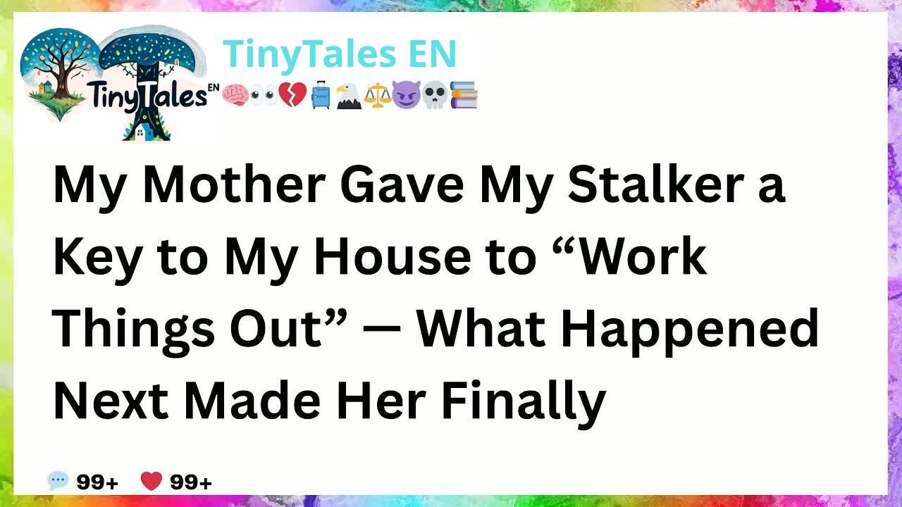 My Mother Gave My Stalker a Key to My House to “Work Things Out” — What Happened Next Made