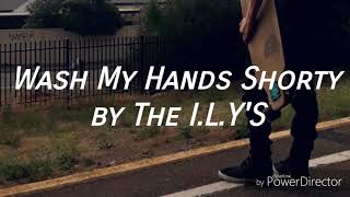 Lyric Video- Wash My Hands Shorty by The I.L.Y's