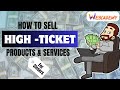 HOW TO SELL HIGHT TICKETS PRODUCTS AND SERVICES! CLOSE HIGH TICKET SALES EASILY! HIGH TICKET SELLING