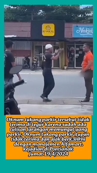 Oknum tukang parkir liar ditegur manajemen Alfamart untuk tdk kutip biaya parkir didepan Alfamart