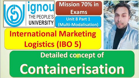 MCOM : IBO 5 : DETAILED CONCEPT OF CONTAINERISATION: UNIT 8 PT 1: MISSION 70% : EXAM EXPECTED TOPICS