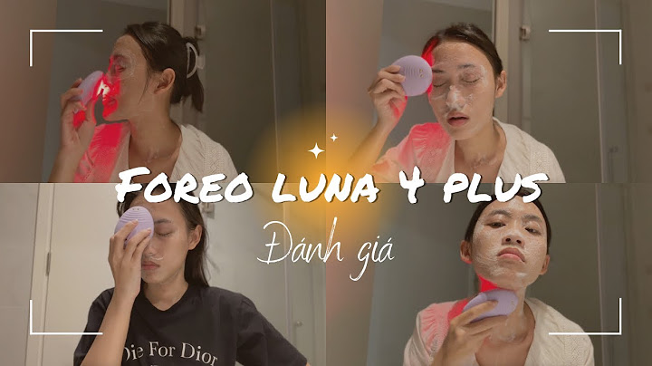 Đánh giá máy rửa mặt foreo luna mini