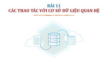 Tin học 12 - Bài 11 - Các thao tác với CSDL quan hệ