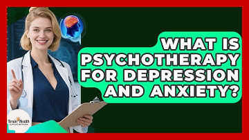 What Is Psychotherapy For Depression And Anxiety? - Brain Health Support Network