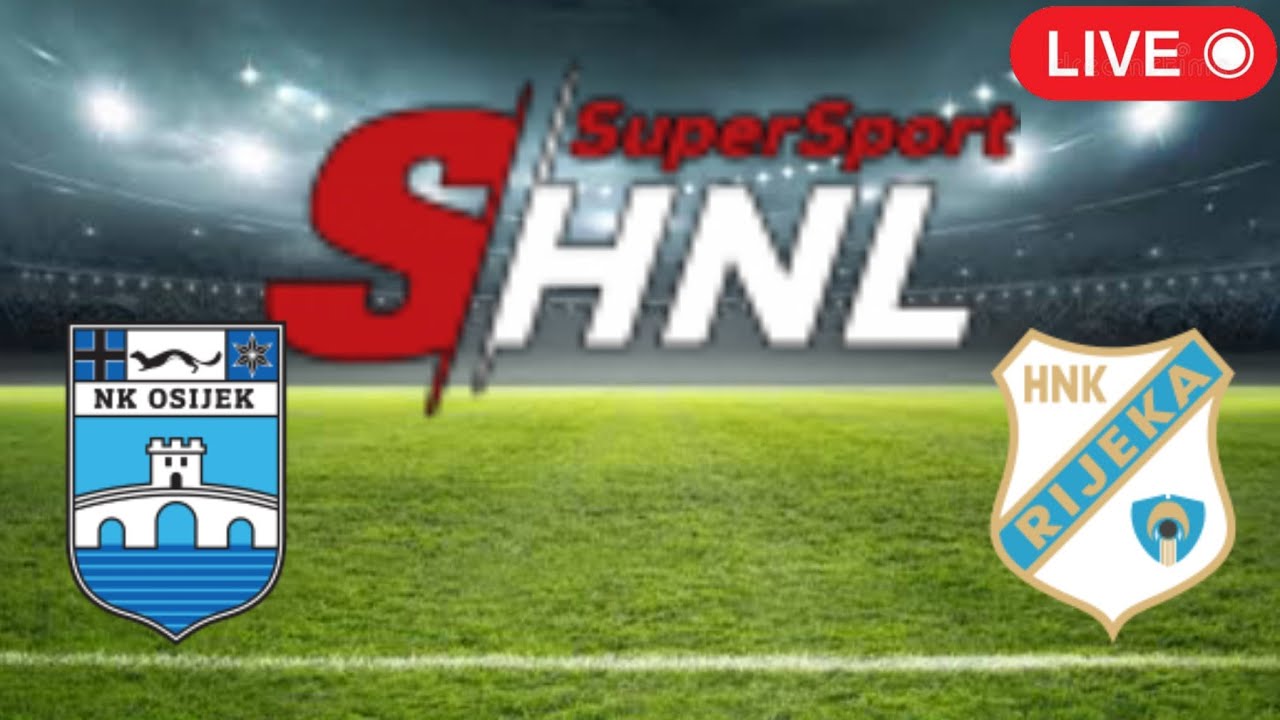 🔴 LIVE: NK Osijek vs HNK Rijeka