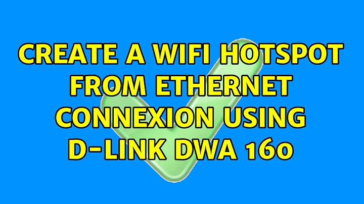 Create a wifi hotspot from ethernet connexion using D-Link DWA 160 (2 Solutions!!)