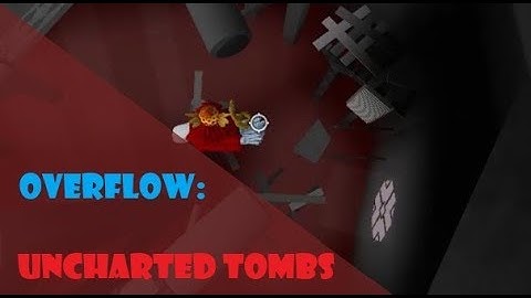 Overflow: Uncharted Tombs [Medium - Intermediate Insane}