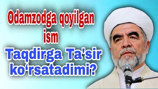 Yaxshi ism Taqdirni o‘zgartiradimi? / Shayx Muhammad Sodiq Muhammad Yusuf @islomuz