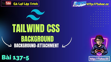137.5 [Tailwind CSS #26] Kiểm Soát Cuộn Ảnh Nền Với background-attachment