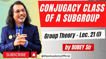 Conjugacy Class of a Subgroup | Group Theory Lecture 21 (I) by Dubey Sir | CSIR NET | IIT JAM Math