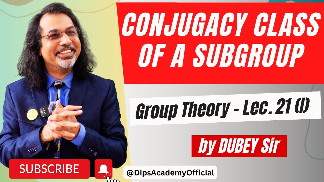 Conjugacy Class of a Subgroup | Group Theory Lecture 21 (I) by Dubey Sir | CSIR NET | IIT JAM Math