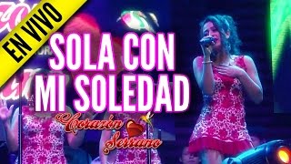 Video thumbnail of "Corazón Serrano - Sola Con Mi Soledad (VIVO 2015)"