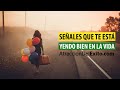 10 SEÑALES QUE TE ESTÁ YENDO BIEN EN LA VIDA -  TENDRÁS UNA NUEVA VISIÓN DE TU VIDA