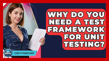 Why Do You Need A Test Framework For Unit Testing? - Learn To Troubleshoot