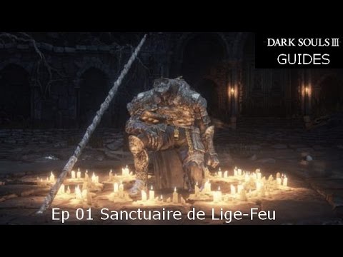 Guides/Tuto Dark souls 3 Ep01 , le sanctuaire de lige-Feu ... Guides/Tuto Dark souls 3 Ep01 , le sanctuaire de lige-Feu ...