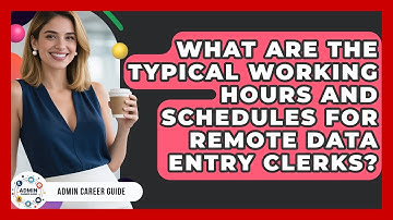 What Are The Typical Working Hours And Schedules For Remote Data Entry Clerks? - Admin Career Guide