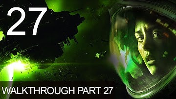 Alien Isolation Walkthrough Gameplay Part 27 Playthrough
