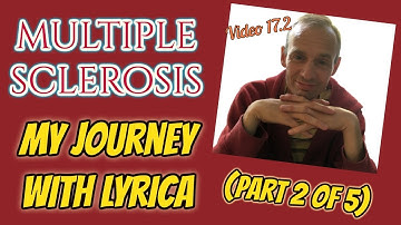 Multiple Sclerosis - My Journey with Lyrica (Part 2 of 5)