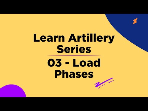 03 Load Phases - Learn Artillery Series