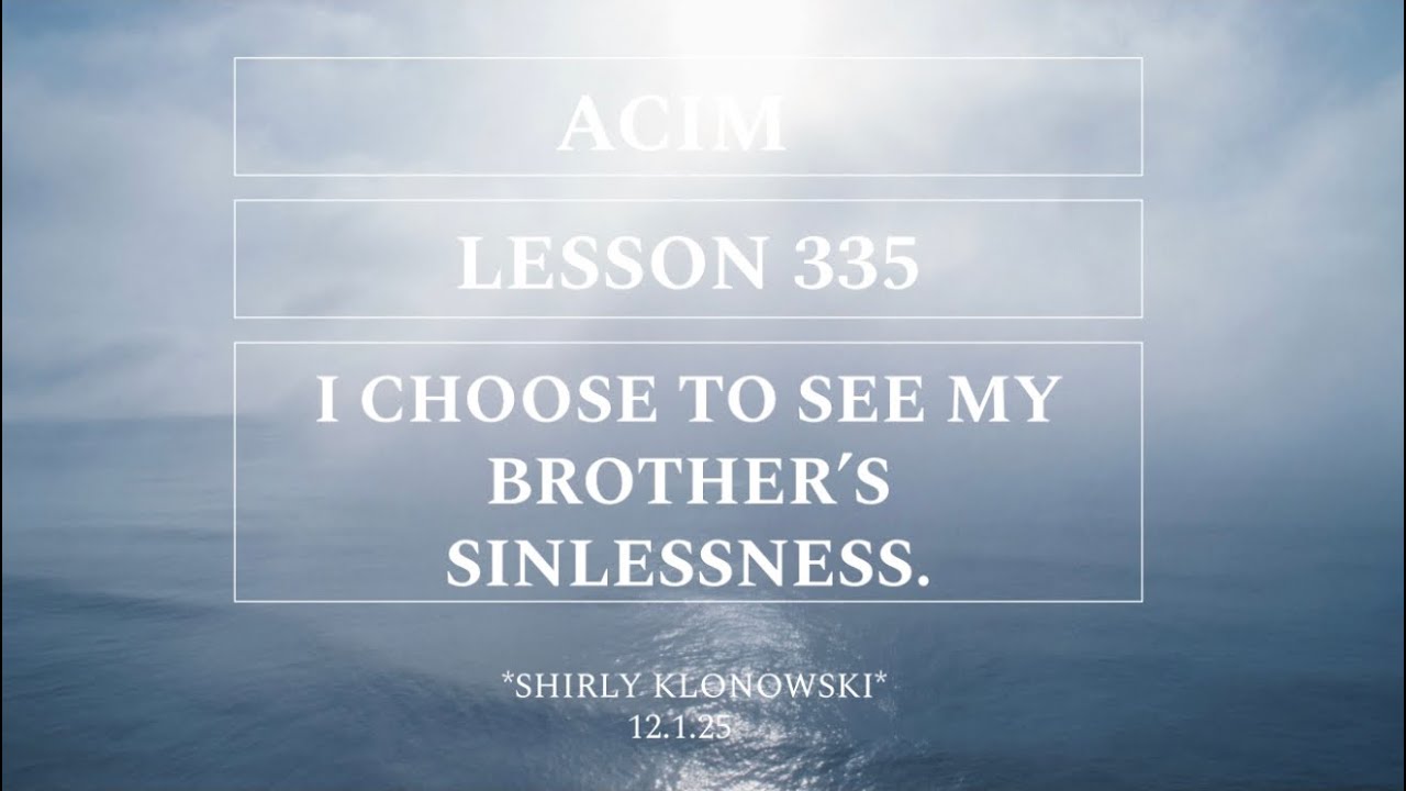365 days of ACIM: Lesson 335- “I choose to see my brother’s Sinlessness ...
