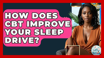 How Does CBT Improve Your Sleep Drive? - CBT Toolkit