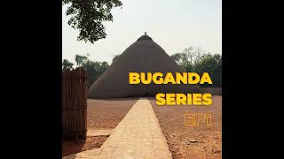 Buganda Series Ep 1 - History Of The World’s Largest Hut | The Origins