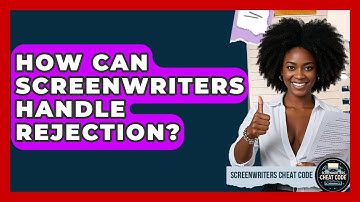 How Can Screenwriters Handle Rejection? | Screenwriter