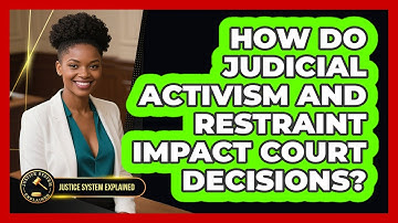 How Do Judicial Activism And Restraint Impact Court Decisions? - Justice System Explained