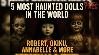 5 Most Haunted Dolls in the World: Robert, Okiku, Annabelle & More | Frightful Fives