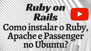 Como instalar o Ruby, Apache e Passenger no Ubuntu