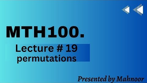 mth100 short lecture # 19 | permutations | updated short lecture  |  by Mahnoor