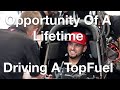 Opportunity Of A Lifetime Getting To Drive A Top Fuel Dragster.