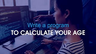 write a program to calculate your age | write a program to ask your birthyear and print your age |