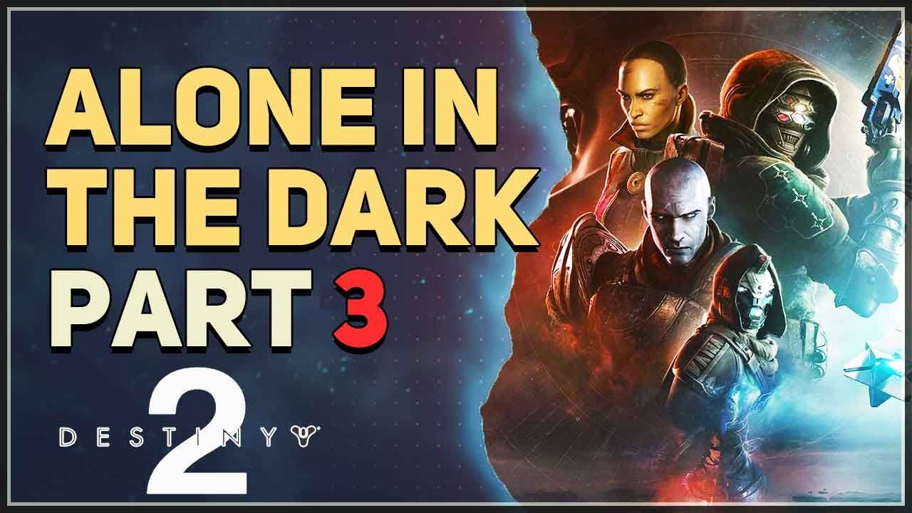 Alone In The Dark Part 3 Destiny 2 - YouTube