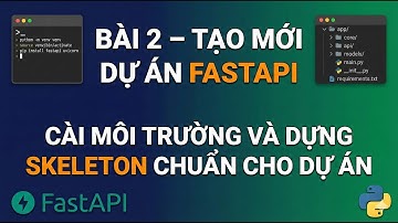Bài 2 – Tạo mới dự án FastAPI, cài môi trường và dựng skeleton chuẩn cho dự án | FastAPI Python