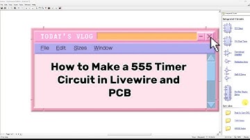 How to Make a 555 Timer Circuit in Livewire and PCB Wizard | step by step
