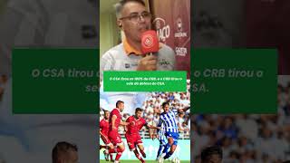 "O CSA tirou os 100% do CRB, e o CRB tirou o selo da defesa do CSA"