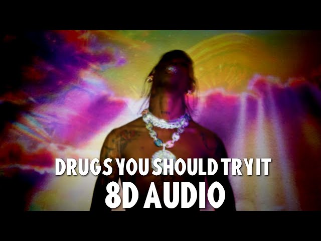 Travis Scott - Drugs You Should Try It | 8D Audio🎧 class=