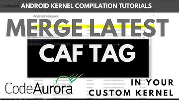 [Tutorial] Merge Latest CAF Tags in Your Custom Kernel