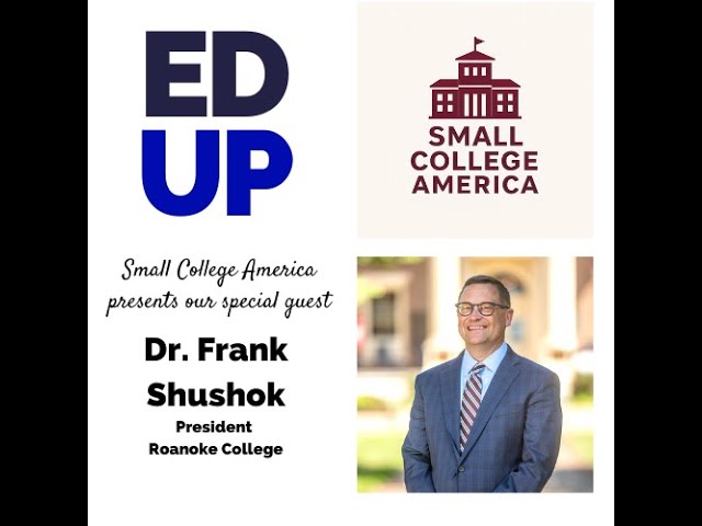 Small College America Dr. Frank Shushok - President Roanoke College