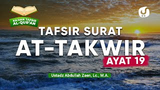 Kajian Tafsir Al-Quran: Tafsir Surat At-Takwir Ayat 19 - Ustadz Abdullah Zaen, Lc., M.A.