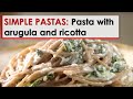 Simple Pastas: Pasta with Arugula and Ricotta