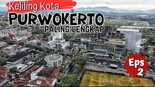 KELILING KOTA PURWOKERTO TERLENGKAP TH 2024 | Eps 2