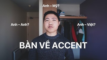 Bàn Về Accent | Học Anh-Anh, Anh-Mỹ hay Anh-Việt?