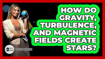 How Do Gravity, Turbulence, And Magnetic Fields Create Stars? - Physics Frontier